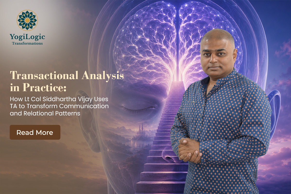 Transactional Analysis in Practice: How Lt Col Siddhartha Vijay Uses TA to Transform Communication and Relational Patterns
